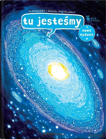 Tu jesteśmy. Kosmiczne wyprawy,wizje - Aleksandra Mizielińska, Daniel Mizieliński [KSIĄŻKA]