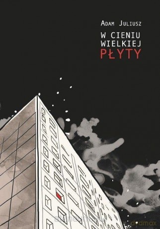W cieniu wielkiej płyty - Adam Juliusz [KSIĄŻKA]