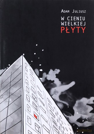 W cieniu wielkiej płyty - Adam Juliusz [KSIĄŻKA]