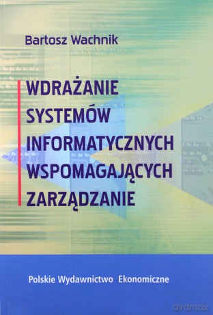 Wdrażanie systemów informatycznych wspomagaj - Bartosz Wachnik [KSIĄŻKA]