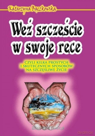 Weź szczęście w swoje ręce - Katarzyna Bączkowska [KSIĄŻKA]