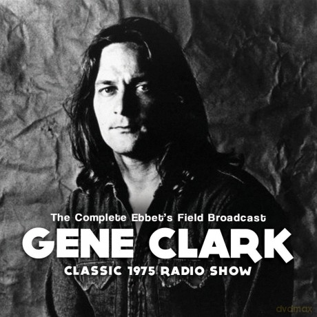 Gene Clark: Complete Ebbet's Field Broadcast [CD]