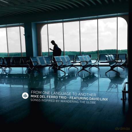 Mike Del Ferro Trio: From One Language To Another - Songs Inspired By Wandering The Globe (Feat. David Linx) [CD]
