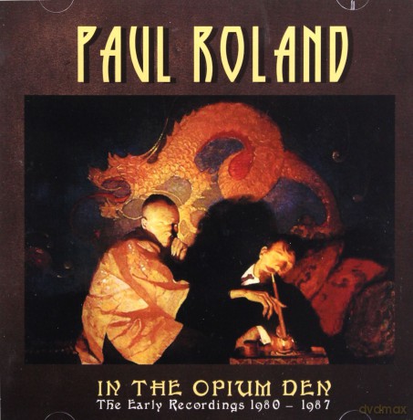 Paul Roland: In The Opium Den The Early Recordings 1980 1987 [2CD]