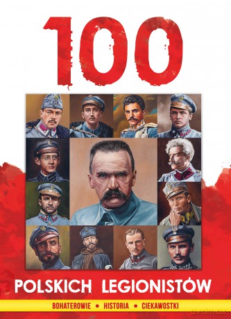100 polskich legionistów - Ireneusz Korpyś, Józefina Korpyś [KSIĄŻKA]