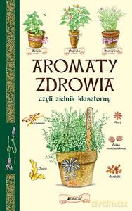 Aromaty zdrowia, czyli zielnik klasztorny - Paola (red.) Franconeri [KSIĄŻKA]