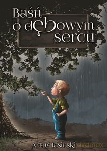 Baśń o dębowym sercu - Artur Jasiński [KSIĄŻKA]