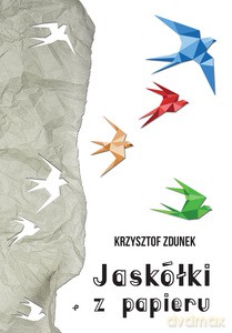 Jaskółki z papieru - Krzysztof Zdunek [KSIĄŻKA]