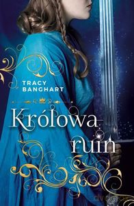 Królowa ruin - Tracy Banghart [KSIĄŻKA]