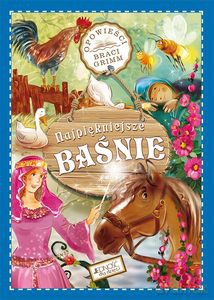 Najpiękniejsze baśnie Opowieści Braci Grimm [KSIĄŻKA]