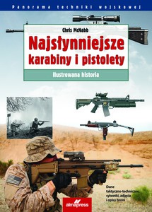 Najsłynniejsze karabiny i pistolety Ilustrowana historia - Chris McNabb [KSIĄŻKA]