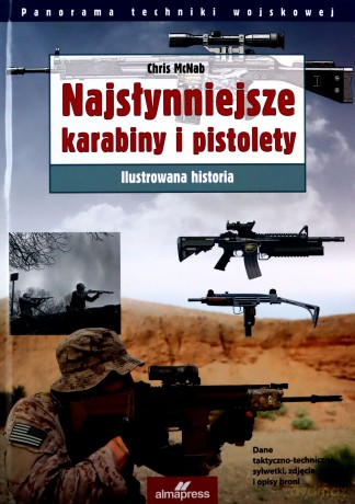 Najsłynniejsze karabiny i pistolety Ilustrowana historia - Chris McNabb [KSIĄŻKA]