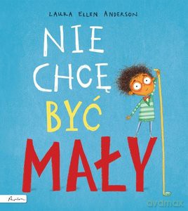 Nie chcę być mały - Laura Ellen Anderson [KSIĄŻKA]
