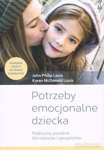 Potrzeby emocjonalne dziecka Praktyczny poradnik dla rodziców i specjalistów - John Philip Louis, Louis Karen McDonald [KSIĄŻKA]