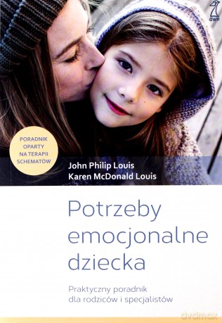 Potrzeby emocjonalne dziecka Praktyczny poradnik dla rodziców i specjalistów - John Philip Louis, Louis Karen McDonald [KSIĄŻKA]