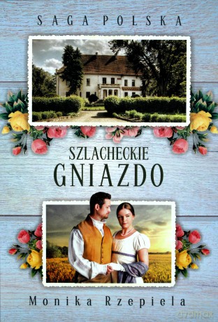 Saga Polska Szlacheckie gniazdo Część 1 - Monika Rzepiela [KSIĄŻKA]