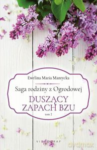 Saga rodziny z Ogrodowej (Tom 2) Duszący zapach bzu - Ewelina Maria Mantycka [KSIĄŻKA]