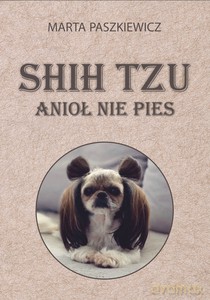 Shih tzu anioł nie pies - Marta Paszkiewicz [KSIĄŻKA]