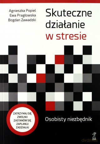 Skuteczne działanie w stresie Osobisty niezbędnik - Agnieszka Popiel, Bogdan Zawadzki, Ewa Pragłowska [KSIĄŻKA]