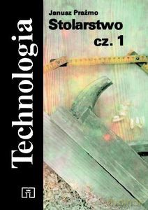 Stolarstwo część 1 Technologia - Janusz Prażmo [KSIĄŻKA]