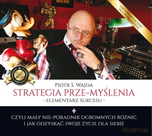 Strategia prze-myślenia - elementarz sukcesu - czyli mały nie-poradnik ogromnych różnic i jak odzyskać swoje życie dla siebie - Piotr Wajda [AUDIOBOOK]
