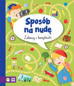 Zabawy i łamigłówki Sposób na nudę [KSIĄŻKA]