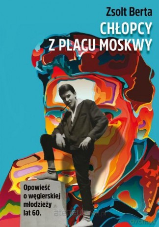 Chłopcy z Placu Moskwy - Zsolt Berta [KSIĄŻKA]
