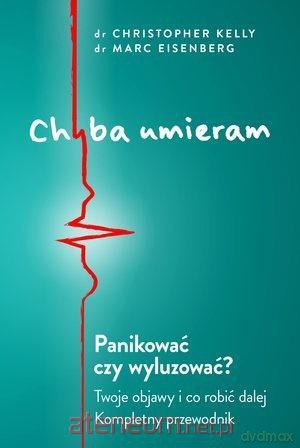Chyba umieram! - Christopher Kelly [KSIĄŻKA]