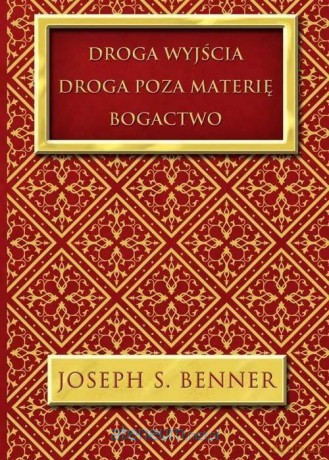 Droga wyjścia. Droga poza materię. Bogactwo - Joseph S. Benner [KSIĄŻKA]