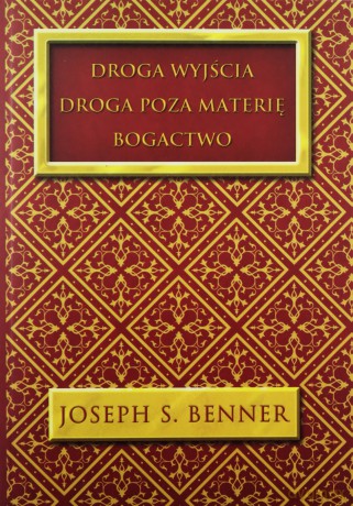 Droga wyjścia. Droga poza materię. Bogactwo - Joseph S. Benner [KSIĄŻKA]