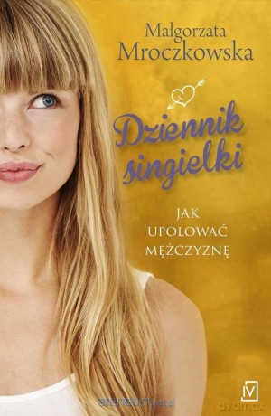Dziennik singielki - Małgorzata Mroczkowska [KSIĄŻKA]