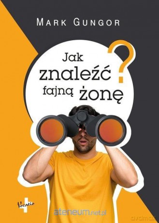 Jak znaleźć fajną żonę - Mark Gungor [KSIĄŻKA]