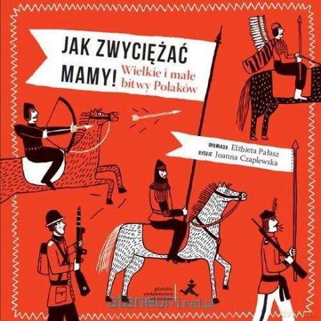Jak zwyciężać mamy! Wielkie i małe bitwy Polaków - Elżbieta Pałasz, Joanna Czaplewska [KSIĄŻKA]