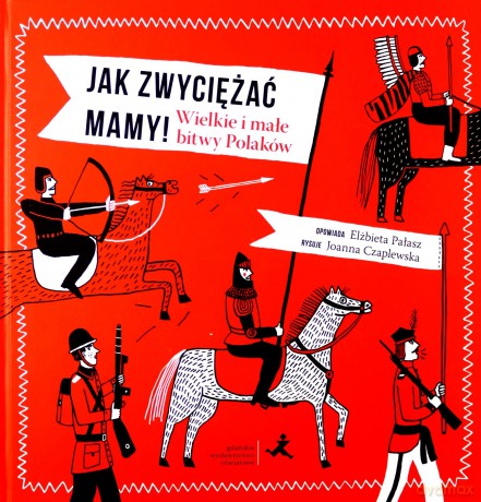 Jak zwyciężać mamy! Wielkie i małe bitwy Polaków - Elżbieta Pałasz, Joanna Czaplewska [KSIĄŻKA]