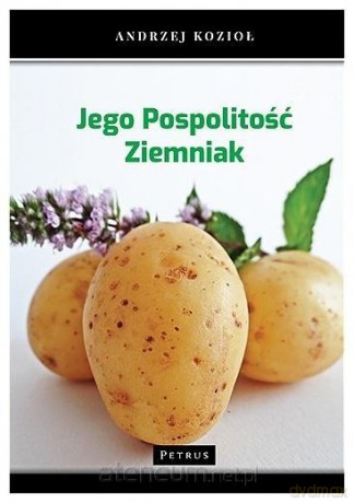 Jego pospolitość ziemniak - Andrzej Kozioł [KSIĄŻKA]