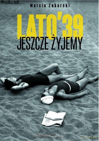 Jeszcze żyjemy. Lato 39 - Marcin Zaborski [KSIĄŻKA]