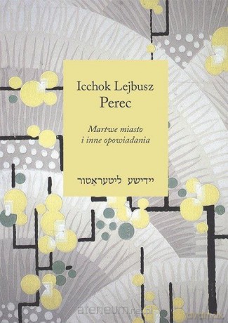 Martwe miasto i inne opowiadania - Icchok Lejbusz Perec [KSIĄŻKA]