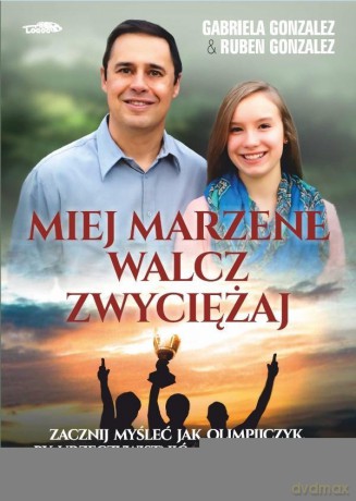 Miej marzenie, walcz, zwyciężaj - Gabriela Gonzalez, Ruben Gonzalez [KSIĄŻKA]