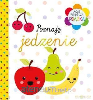 Moja pierwsza książka. Poznaję jedzenie [KSIĄŻKA]