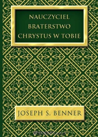 Nauczyciel. Braterstwo. Chrystus w Tobie - Joseph S. Benner [KSIĄŻKA]