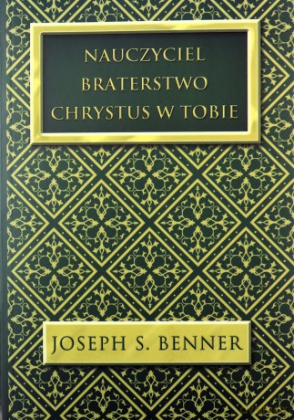 Nauczyciel. Braterstwo. Chrystus w Tobie - Joseph S. Benner [KSIĄŻKA]