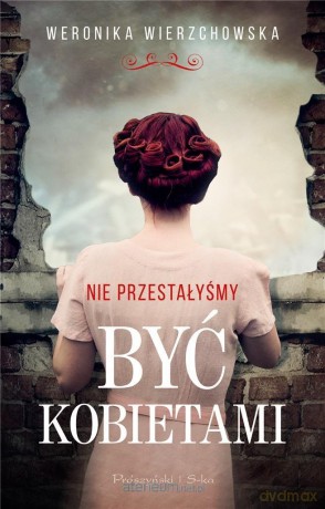 Nie przestałyśmy być kobietami - Weronika Wierzchowska [KSIĄŻKA]