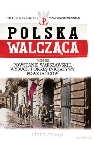 Polska Walcząca (Tom 50) Powstanie Warszawskie [KSIĄŻKA]