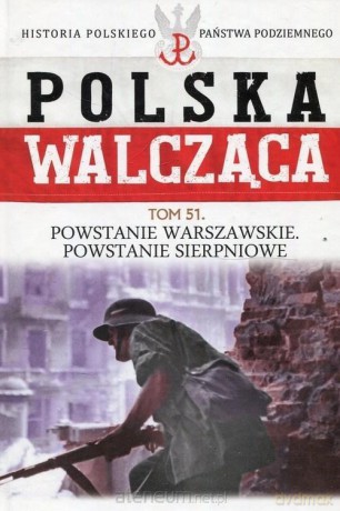 Polska Walcząca (Tom 51) Powstanie Warszawskie [KSIĄŻKA]