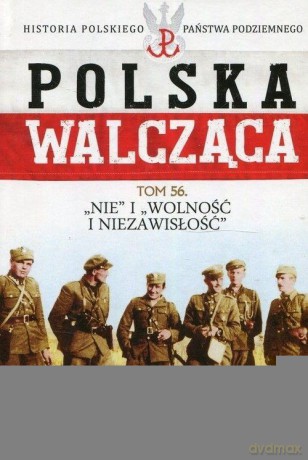 Polska Walcząca (Tom 56) Nie i Wolność [KSIĄŻKA]