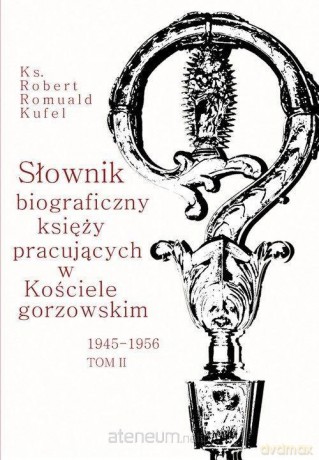 Słownik biograficzny księży pracujących (Tom 2) - Robert Romuald Kufel [KSIĄŻKA]