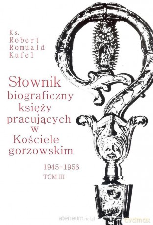 Słownik biograficzny księży pracujących (Tom 3) - Robert Romuald Kufel [KSIĄŻKA]