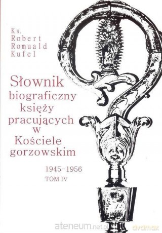 Słownik biograficzny księży pracujących (Tom 4) - Robert Romuald Kufel [KSIĄŻKA]