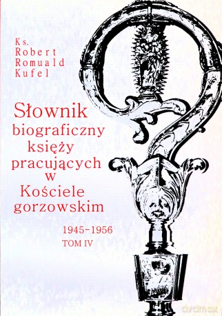 Słownik biograficzny księży pracujących (Tom 4) - Robert Romuald Kufel [KSIĄŻKA]
