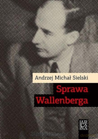 Sprawa Wallenberga - Andrzej Sielski [KSIĄŻKA]